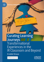 Curating Learning Journeys: Transformational Experiences in the IR Classroom and Beyond (Political Pedagogies) 3031570839 Book Cover
