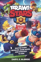 Brawl Stars Ultimate Guide: Master Every Brawler, Game Mode, and Strategy to Win B0DWQPYVW6 Book Cover