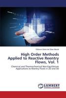 High Order Methods Applied to Reactive Reentry Flows, Vol. 1: Chemical and Thermochemical Non-Equilibrium Applications to Reentry Flows in 2D and 3D 3659820822 Book Cover