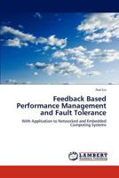 Feedback Based Performance Management and Fault Tolerance: With Application to Networked and Embedded Computing Systems 3845432780 Book Cover