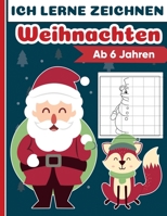 Ich lerne zeichnen Weihnachten, Ab 6 Jahren: Aktivitätenbuch für Kinder zum Zeichnen üben: Zu reproduzierende Originalabbildungen B08P65Q62T Book Cover
