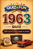 1963 - Quiz - 300 questions pour te tester (Collection L'essentiel d'une année) (French Edition) 2488634387 Book Cover