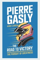 Pierre Gasly: The Road to Victory the pursuit of greatness B0DY7DN9QT Book Cover