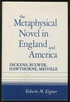 The Metaphysical Novel in England and America: Dickens, Bulwer, Melville, and Hawthorne 0520033825 Book Cover