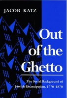 Out of the Ghetto: The Social Background of Jewish Emancipation 1770-1870 0805206019 Book Cover