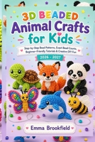 3D Beaded Animal Crafts for Kids: Step-by-Step Bead Patterns, Exact Bead Counts, Beginner-Friendly Tutorials & Creative DIY Fun 2026–2027 B0H8R49QN5 Book Cover