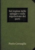 Sul Regime Delle Spiagge E Sulla Regolazione Dei Porti 5518644213 Book Cover