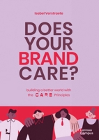 Does Your Brand Care: Building a Better World. The C A R E-principles 9401475032 Book Cover