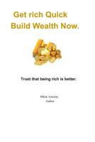 Get rich quick, build wealth now: Trust that being rich is better 1795293683 Book Cover