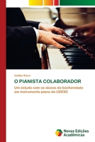 O PIANISTA COLABORADOR: Um estudo com os alunos do bacharelado em instrumento-piano da UDESC (Portuguese Edition) 620676026X Book Cover