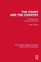 The Court and the Country: The Beginning of the English Revolution 1032466553 Book Cover