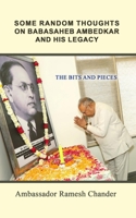 The Bits and Pieces - Some Random Thoughts on Babasaheb Ambedkar and His Legacy B0CG2N2MLT Book Cover