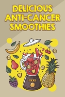 Delicious Anti-Cancer Smoothies: Fight Cancer and Help Prevent Recurrence with These Easy Smoothies B0C79L7VX8 Book Cover