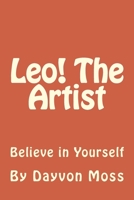 Leo! The Artist: Believe in Yourself 1537422707 Book Cover