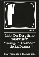 Life on Daytime Television: Tuning in American Serial Drama 0893911380 Book Cover