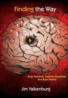 Finding the Way: Brain Plasticity, Learning Disabilities and Brain Trauma 1502344769 Book Cover