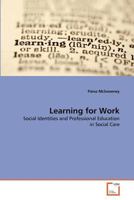 Learning for Work: Social Identities and Professional Education in Social Care 3639375815 Book Cover
