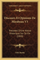 Discours Et Opinions De Mirabeau V3: Precedes D'Une Notice Historique Sur Sa Vie (1820) 1160728267 Book Cover