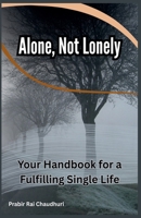 Alone, Not Lonely: Your Handbook for a Fulfilling Single Life B0FJ54YJYX Book Cover