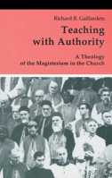 Teaching With Authority: A Theology of the Magisterium in the Church (Theology and Life Series, Vol 41) 0814655297 Book Cover