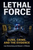 Lethal Force: Guns, Crime, and the Evidence 1936651351 Book Cover