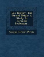 Leo Tolstoy, the Grand Mujik: A Study in Personal Evolution 1164892568 Book Cover