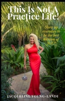 This Is Not A Practice Life 1736303252 Book Cover