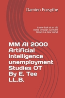 MM AI 2000 Artificial Intelligence unemployment Studies OT By E. Tee LL.B.: A new look at an old world through a present lense in a new world. B0GZZVYFNZ Book Cover