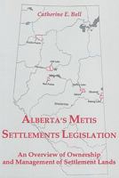 Alberta Metis Settlements Legislation:: An Overview of Ownership & Management of Settlement Lands (Canadian Plains Studies(CPS)) 0889770816 Book Cover