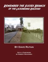 Remember the Sussex Branch of the Lackawanna Railroad 1304169316 Book Cover