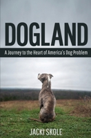 Dogland: A Journey to the Heart of America's Dog Problem 1618220381 Book Cover