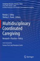 Multidisciplinary Coordinated Caregiving: Research • Practice • Policy 1461489725 Book Cover