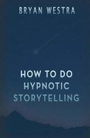 How To Do Hypnotic Storytelling 1519619545 Book Cover