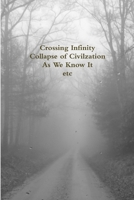 Crossing Infinity - Collapse of Civilzation As We Know It Etc 1304026272 Book Cover