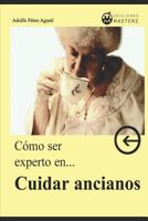 Cómo ser experto en CUIDAR ANCIANOS 1792184689 Book Cover