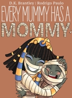 Every Mummy Has a Mommy 1951551117 Book Cover