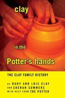 clay in the Potter's hands : The Clay Family History 1453523812 Book Cover