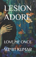 LESION ADORE: LOVE ME ONCE B0FGTFPF3H Book Cover