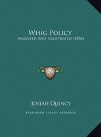 Whig Policy Analyzed and Illustrated 1359281711 Book Cover