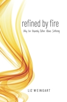 Refined By Fire: Why Our Heavenly Father Allows Suffering (Furnace Faith) B088BDZ3ZC Book Cover
