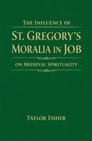 The Influence of St. Gregory's Moralia in Job on Medieval Spirituality B0GYQR99P6 Book Cover