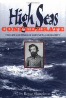 High Seas Confederate: The Life and Times of John Newland Maffitt (Studies in Maritime History) 0872499863 Book Cover