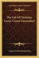 The Life of Nicholas Lewis Count Zinzendorf, Tr. by S. Jackson 1016210612 Book Cover