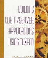 Building Client/Server Applications Using Tuxedo 0471129585 Book Cover