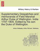 Supplementary Despatches and Memoranda of Field Marshal Arthur, Duke of Wellington, K. G.: Settlement of Claims On France; Financial State of France; ... the Colonies of Spain in America; Vol 12 1241424063 Book Cover