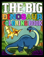 The Big Dinosaur Coloring Book: Dinosaur coloring book for boys, girls, and kids who love dinosaurs. 171231937X Book Cover