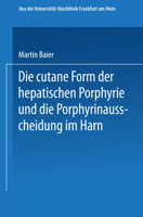 Die cutane Form der hepatischen Porphyrie und die Porphyrinausscheidung im Harn: Inaugural-Dissertation 3662241951 Book Cover