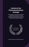 Lehrbuch Der Pharmaceutischen Zoologie: Für Apotheker, Gerichtsärzte, Medicin-studirende, Droguisten Und Alle Diejenigen, Welche Sich Dem Studium Der Pharmacie Widmen Wollen... 127422652X Book Cover