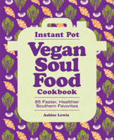 Instant Pot Vegan Soul Food Cookbook: 85 Faster, Healthier Southern Favorites 163878471X Book Cover