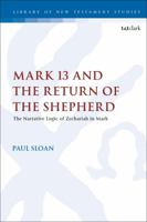 Mark 13 and the Return of the Shepherd: The Narrative Logic of Zechariah in Mark 0567695522 Book Cover